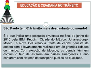 EDUCAÇÃO E CIDADANIA NO TRÂNSITOAté mesmo em situações em que não é necessária a utilização dessa verdadeira carapaça humana, o que vemos é uma espécie de simbiose entre o homem e a máquina.