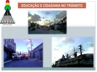 EDUCAÇÃO E CIDADANIA NO TRÂNSITO
 