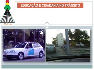 EDUCAÇÃO E CIDADANIA NO TRÂNSITO
 
