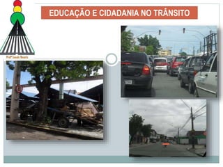 EDUCAÇÃO E CIDADANIA NO TRÂNSITO
 