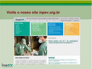 Visite o nosso site  inpev.org.br 