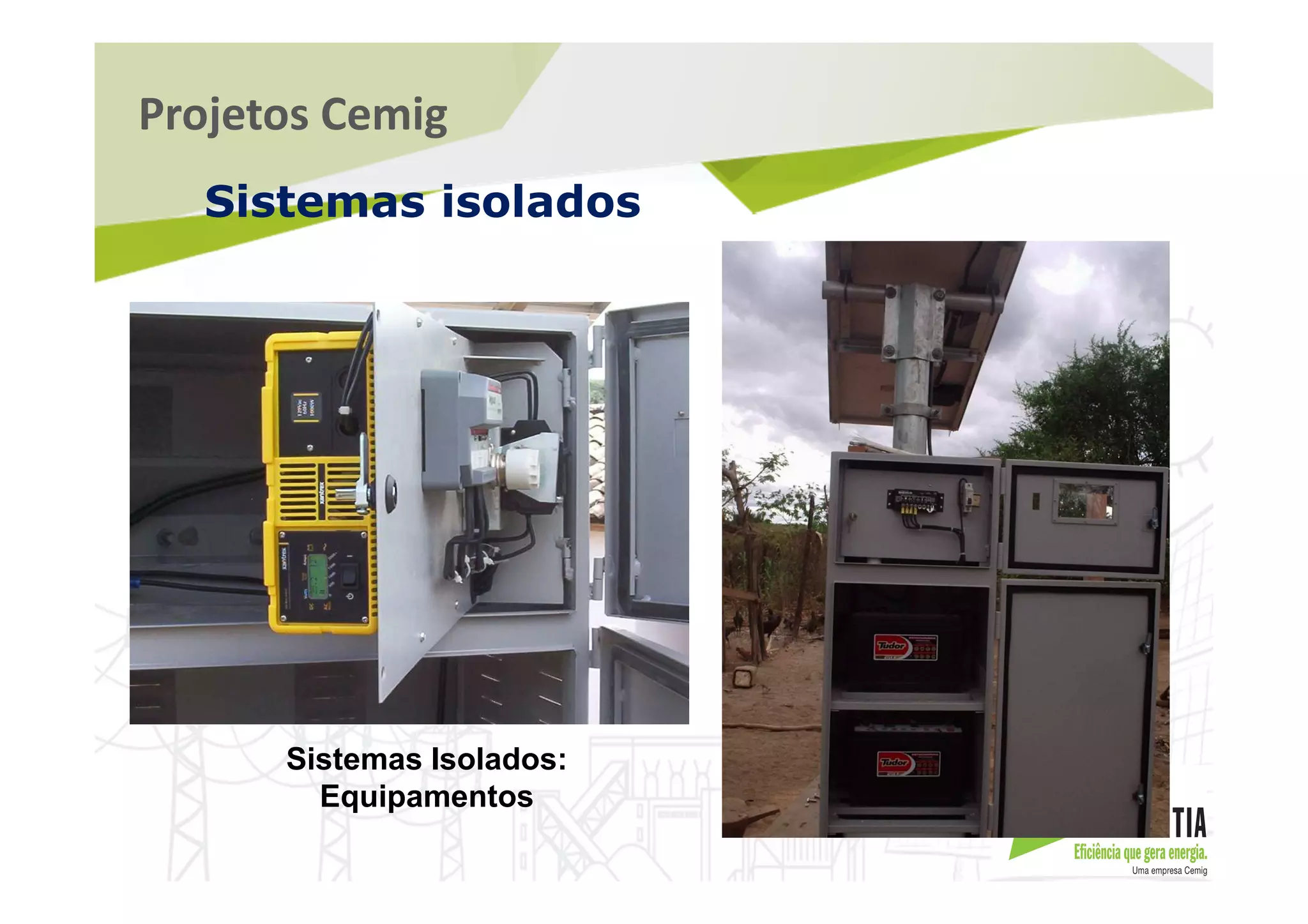 Projetos Cemig
Sistemas isolados
Sistemas Isolados:
Equipamentos
 