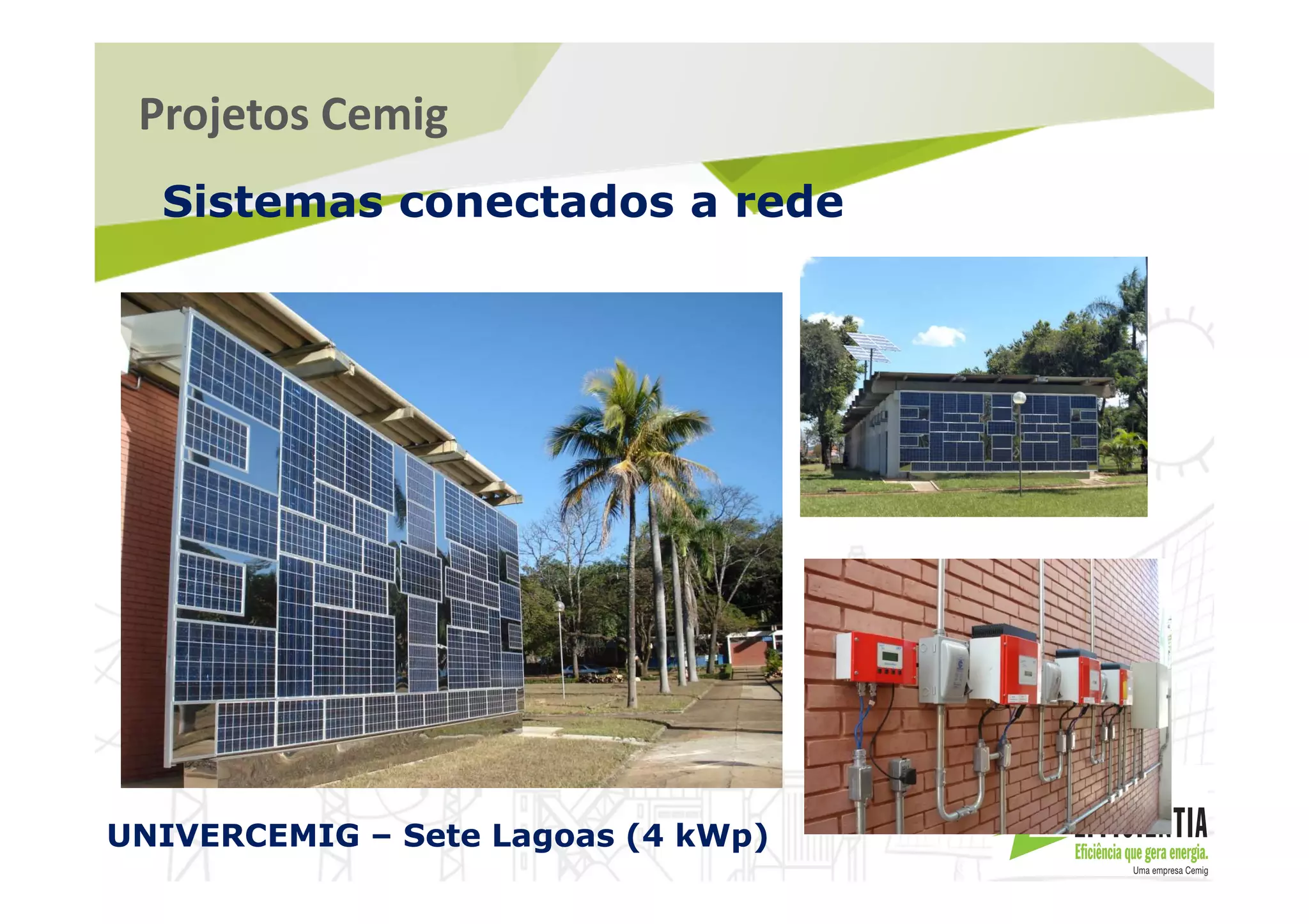 Projetos Cemig
Sistemas conectados a rede
UNIVERCEMIG – Sete Lagoas (4 kWp)
 