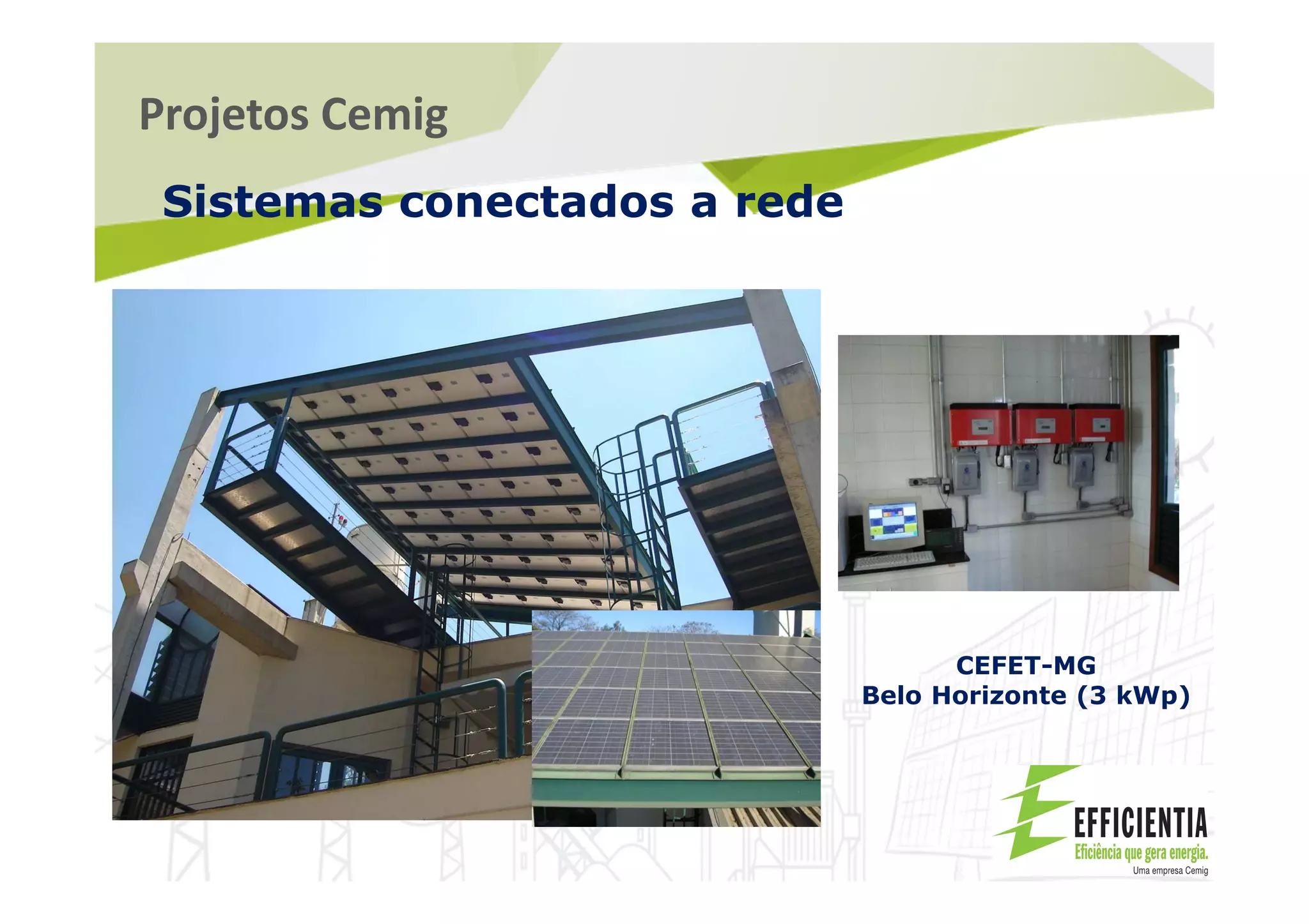 Projetos Cemig
Sistemas conectados a rede
CEFET-MG
Belo Horizonte (3 kWp)
 