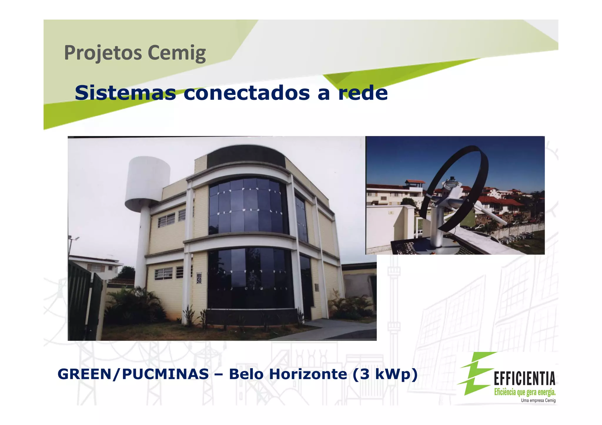 Projetos Cemig
Sistemas conectados a rede
GREEN/PUCMINAS – Belo Horizonte (3 kWp)
 
