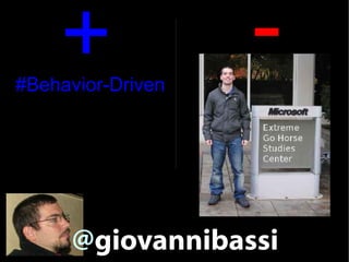 +
#Behavior-Driven
                   -

     @giovannibassi
 