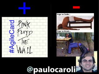 #AgileCard   +          -

             @paulocaroli
 