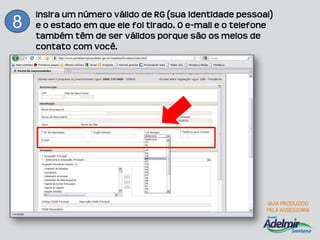 Insira um número válido de RG (sua identidade pessoal)
8   e o estado em que ele foi tirado. O e-mail e o telefone
    também têm de ser válidos porque são os meios de
    contato com você.
 