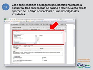 Você pode escolher ocupações secundárias na coluna à
10   esquerda. Elas aparecerão na coluna à direita. Nesta tela já
     aparece seu código ocupacional e uma descrição das
     atividades.
 