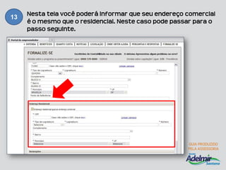 Nesta tela você poderá informar que seu endereço comercial
13
     é o mesmo que o residencial. Neste caso pode passar para o
     passo seguinte.
 