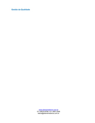 Gestão da Qualidade
www.elainemedeiros.com.br
011.99916-8768 / 011.4807-2546
elaine@elainemedeiros.com.br
 