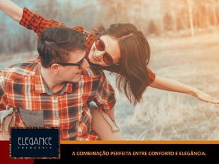 A COMBINAÇÃO PERFEITA ENTRE CONFORTO E ELEGÂNCIA.
 