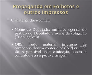 O material deve conter: Nome do Deputado; número; legenda do partido do Deputado e nome da coligação (Tudo legível); OBS:  Todo material impresso de campanha deverá conter o nº CNPJ ou CPF do responsável pelo confecção, quem o contratou e a respectiva tiragem. 