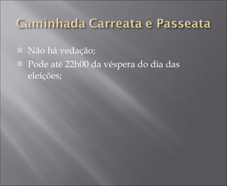 Não há vedação; Pode até 22h00 da véspera do dia das eleições; 