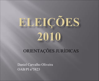 Daniel Carvalho Oliveira OAB/PI n°5823 ORIENTAÇÕES JURÍDICAS 