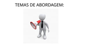 TEMAS DE ABORDAGEM:
 