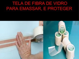 TELA DE FIBRA DE VIDRO
PARA EMASSAR, E PROTEGER
 