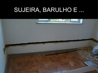 SUJEIRA, BARULHO E ...
 