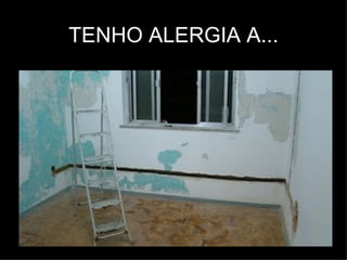 TENHO ALERGIA A...
 
