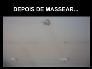 DEPOIS DE MASSEAR...
 