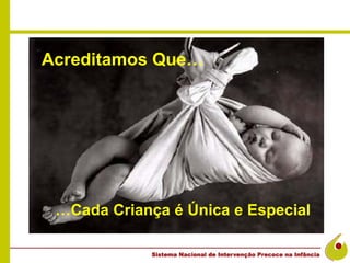 Acreditamos Que…




 …Cada Criança é Única e Especial
 