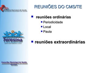 REUNIÕES DO CMS/TE reuniões ordinárias  Periodicidade Local Pauta reuniões extraordinárias 