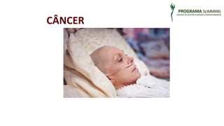 CÂNCER 
PROGRAMA SLIMMING 
SISTEMA DE REESTRUTURAÇÃO COMPORTAMENTAL 
 