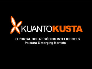 ,
O PORTAL DOS NEGÓCIOS INTELIGENTES
     Palestra E-merging Markets
 