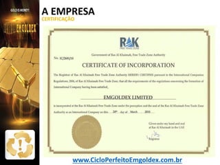 A EMPRESA
CERTIFICAÇÃO

www.CicloPerfeitoEmgoldex.com.br

 