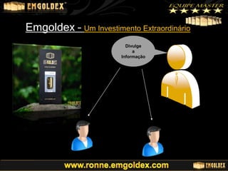 Emgoldex – Um Investimento Extraordinário
Divulge
a
Informação

 