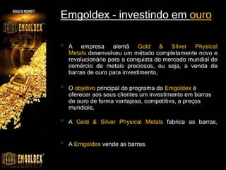 Emgoldex - investindo em ouro
2000 - 2013
Valorização do Ouro + 500%
Addtexttitle
 