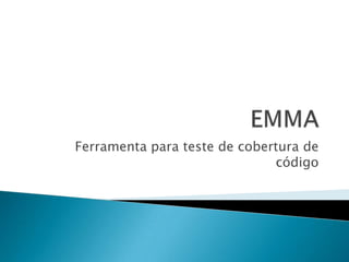 EMMA Ferramenta para teste de cobertura de código 