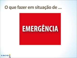 O que fazer em situação de ...
 