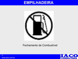 51
www.iaco.com.br
EMPILHADEIRA
Fechamento de Combustível
 