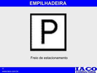 63
www.iaco.com.br
EMPILHADEIRA
Freio de estacionamento
 