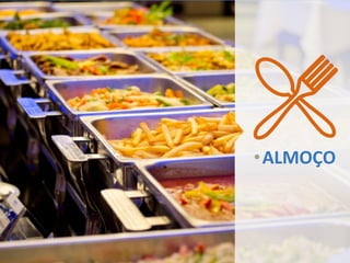 •ALMOÇO
 