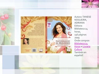 Autora:TANESE
NOGUEIRA,
ADRIANA
Editora:
Biblioteca 24
horas,
156 páginas
2009
Onde comprar:
Biblioteca 24
Horas e Livraria
Cultura
También en
español!
 