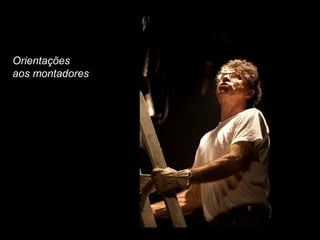Orientações
aos montadores
 