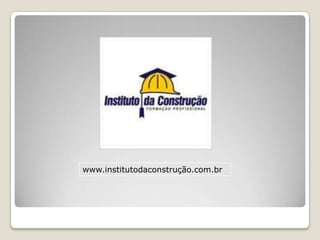 www.institutodaconstrução.com.br
 