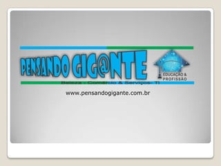 www.pensandogigante.com.br
 