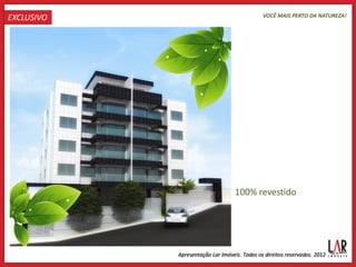 EXCLUSIVO         VOCÊ MAIS PERTO DA NATUREZA!




            100% revestido
 