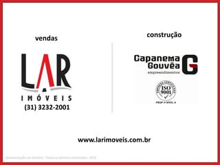 vendas                           construção




(31) 3232-2001



                 www.larimoveis.com.br
 