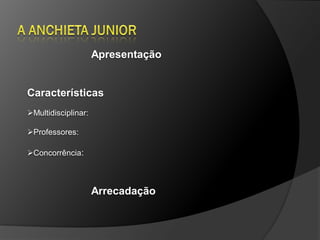 Apresentação


Características
Multidisciplinar:

Professores:

Concorrência:



                     Arrecadação
 