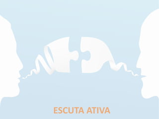 ESCUTA ATIVA
 