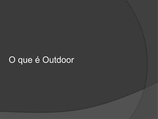O que é Outdoor
