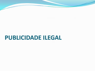 PUBLICIDADE ILEGAL