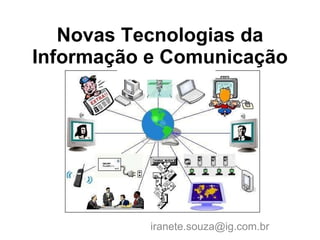 Novas Tecnologias da Informação e Comunicação iranete.souza@ig.com.br  