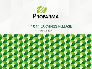 MAY 22, 2014
1Q14 EARNINGS RELEASE
 