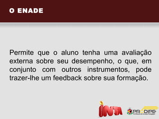 Boas notas no Simulado ENADE
podem lhe trazer benefícios!


 O benefício será atribuído mediante a
 apresentação do certificado impresso. Estes
 estudantes estarão também isentos do
 pagamento da Taxa de Diploma com
 apresentação decorativa, com a utilização de
 papel ou tratamento gráfico especial, por
 opção do estudante.
 
