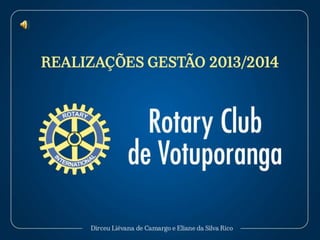 Apresentação encerramento gestão 2013/2014 Rotary Club Votuporanga